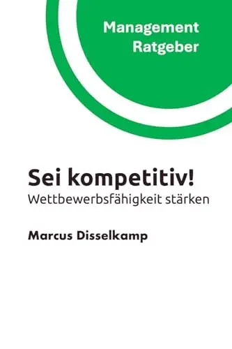 Produktbild: Sei kompetitiv!: Wettbewerbsfähigkeit stärken (Management Ratgeber)