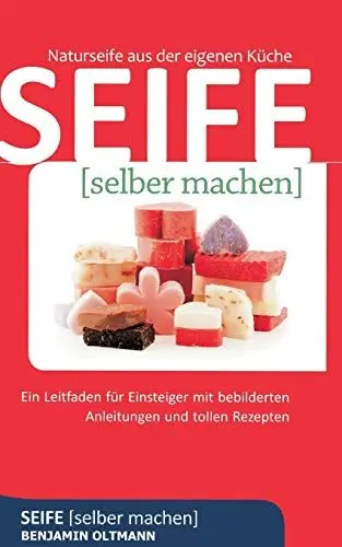 Produktbild: Seife selber machen: Naturseife aus der eigenen Küche. Ein Leitfaden für Einsteiger mit bebilderten Anleitungen und tollen Rezepten