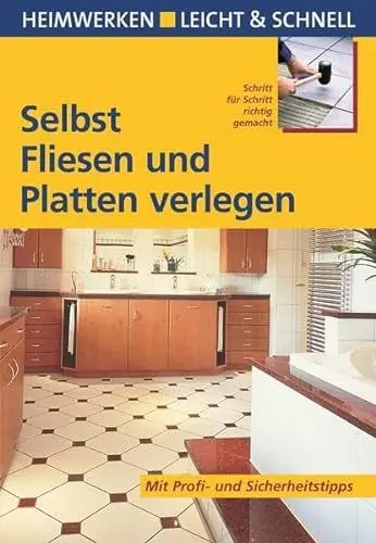 Produktbild: Selbst Fliesen und Platten verlegen: Mit Profi- & Sicherheitstipps: Schritt für Schritt richtig gemacht. Mit Profi- und Sicherheitstipps (Heimwerken leicht & schnell)