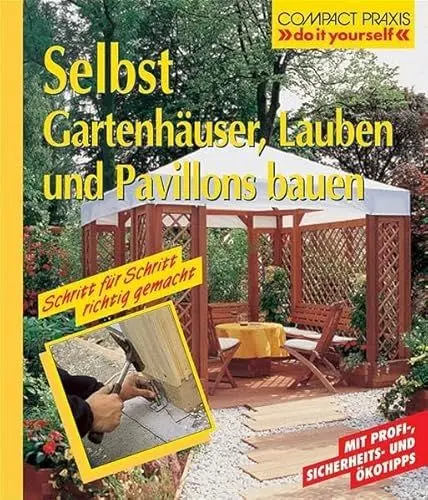 Produktbild: Selbst Gartenhäuser, Lauben und Pavillons bauen: Schritt für Schritt richtig gemacht. Mit Profi- und Sicherheitstipps (Compact-Praxis 