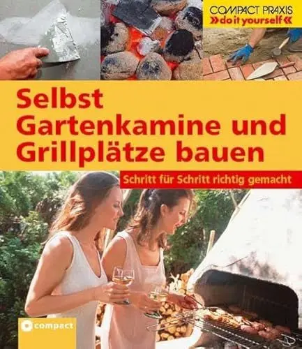 Produktbild: Selbst Gartenkamine und Grillplätze bauen: Schritt für Schritt richtig gemacht (Compact-Praxis 