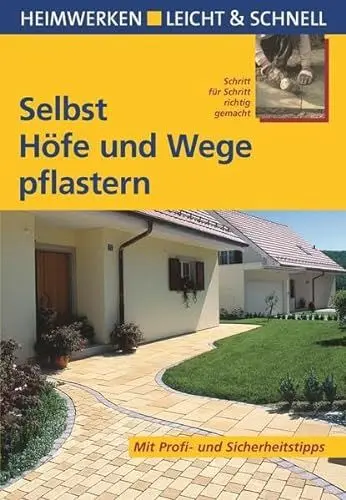Produktbild: Selbst Höfe und Wege pflastern: Mit Profi- & Sicherheitstipps: Schritt für Schritt richtig gemacht. Mit Profi- und Sicherheitstipps (Heimwerken leicht & schnell)