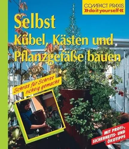 Produktbild: Selbst Kübel, Kästen und Pflanzgefäße bauen (Compact-Praxis 
