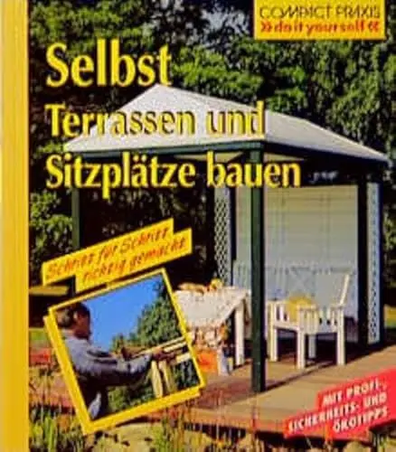 Produktbild: Selbst Terrassen und Sitzplätze bauen: Schritt für Schritt richtig gemacht. Mit Profi- und Sicherheitstipps (Compact-Praxis 
