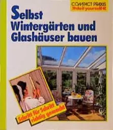 Produktbild: Selbst Wintergärten und Glashäuser bauen (Compact-Praxis 