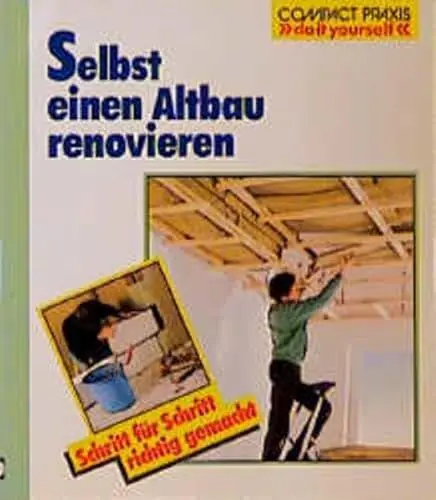 Produktbild: Selbst einen Altbau renovieren: Schritt für Schritt richtig gemacht. Mit Profi- und Sicherheitstipps (Compact-Praxis 