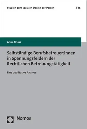 Produktbild: Selbständige Berufsbetreuer:innen in Spannungsfeldern der Rechtlichen Betreuungstätigkeit: Eine qualitative Analyse (Studien zum sozialen Dasein der Person)