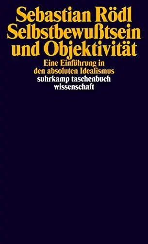 Produktbild: Selbstbewußtsein und Objektivität: Eine Einführung in den absoluten Idealismus (suhrkamp taschenbuch wissenschaft)