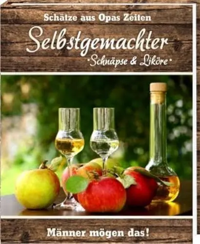Produktbild: Selbstgemachter - Schnäpse & Liköre: Schätze aus Opas Zeiten