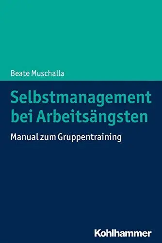 Produktbild: Selbstmanagement bei Arbeitsängsten: Manual zum Gruppentraining