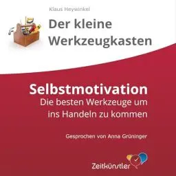 Produktbild: Selbstmotivation: Die besten Werkzeuge, um ins Handeln zu kommen: Selbstmanagement - die besten Werkzeuge