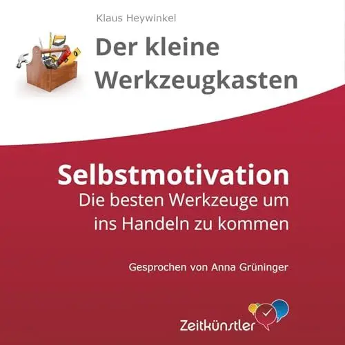 Produktbild: Selbstmotivation: Die besten Werkzeuge, um ins Handeln zu kommen: Selbstmanagement - die besten Werkzeuge