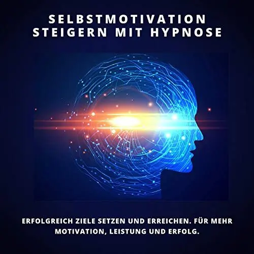 Produktbild: Selbstmotivation steigern mit Hypnose: Erfolgreich Ziele setzen und erreichen: Für mehr Motivation, Leistung und Erfolg