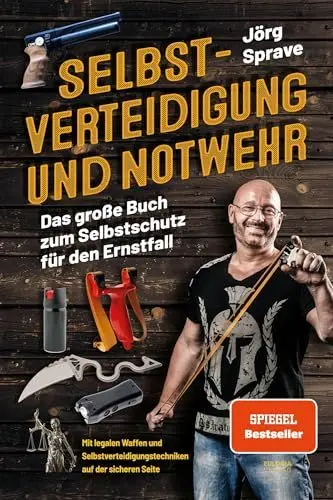 Produktbild: Selbstverteidigung und Notwehr: Das große Buch zum Selbstschutz für den Ernstfall - Mit legalen Waffen und Selbstverteidigungstechniken auf der sicheren Seite