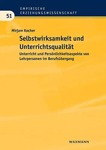 Produktbild: Selbstwirksamkeit und Unterrichtsqualität: Unterricht und Persönlichkeitsaspekte von Lehrpersonen im Berufsübergang (Empirische Erziehungswissenschaft)