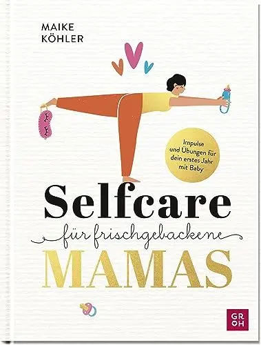 Produktbild: Selfcare für frischgebackene Mamas: Impulse & Übungen für dein erstes Jahr mit Baby. | Mit Rezepten, Reflexionsfragen & Platz zum Eintragen (Geschenke für frischgebackene Mütter)