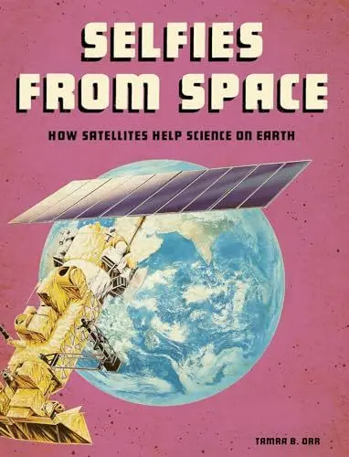 Produktbild: Selfies from Space: How Satellites Help Science on Earth (Future Space)