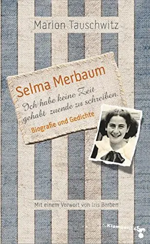 Produktbild: Selma Merbaum – Ich habe keine Zeit gehabt zuende zu schreiben: Biografie und Gedichte. Mit einem Vorwort von Iris Berben