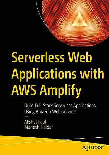 Produktbild: Serverless Web Applications with AWS Amplify: Build Full-Stack Serverless Applications Using Amazon Web Services