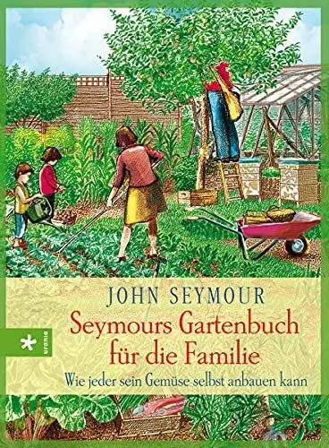 Produktbild: Seymours Gartenbuch für die Familie: Wie jeder sein Gemüse selbst anbauen kann