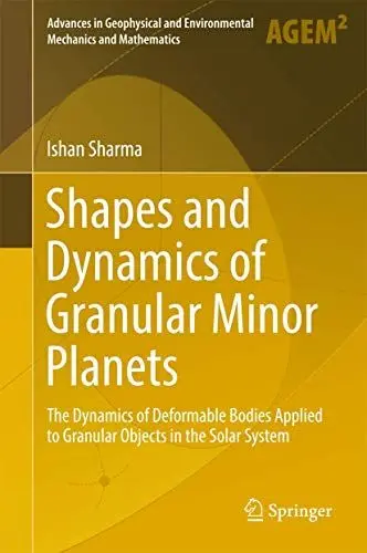 Produktbild: Shapes and Dynamics of Granular Minor Planets: The Dynamics of Deformable Bodies Applied to Granular Objects in the Solar System (Advances in Geophysical and Environmental Mechanics and Mathematics)