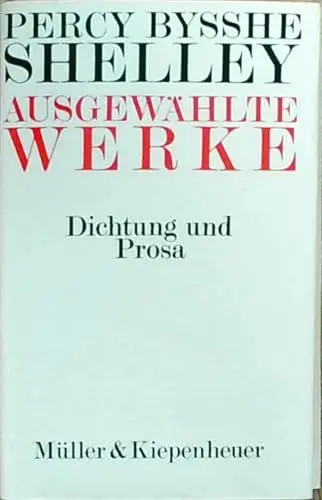 Produktbild: Shelley: Ausgewählte Werke. Dichtung und Prosa. Auswahl Manfred Wojcik. Herausgegeben und mit einer Einleitung versehen von Helmut Höhne