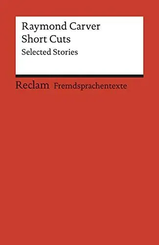 Produktbild: Short Cuts. Selected Stories: Carver, Raymond – Weltliteratur·· Originalversion·· Englisch lernen (Reclams Universal-Bibliothek)