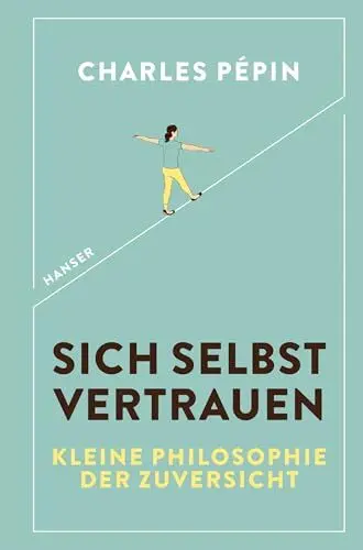 Produktbild: Sich selbst vertrauen: Kleine Philosophie der Zuversicht