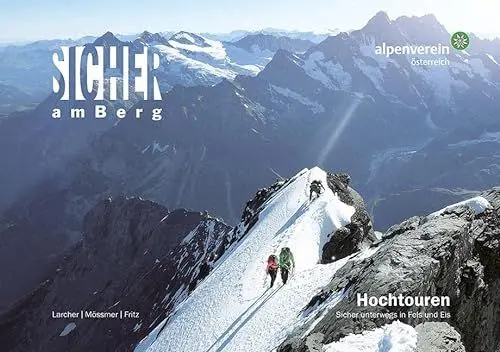 Produktbild: Sicher am Berg: Hochtouren: Sicher unterwegs in Fels und Eis. Ein Ratgeber für Hochtourengeher:innen und solche, die es werden wollen