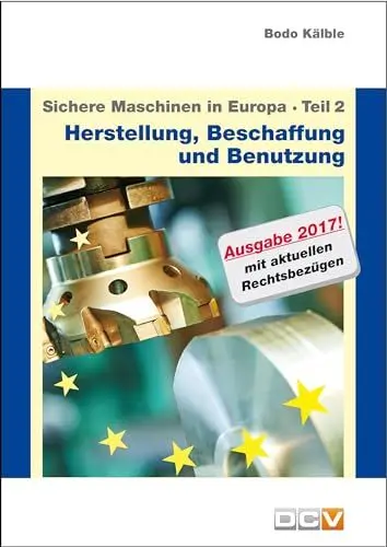Produktbild: Sichere Maschinen in Europa - Teil 2 - Herstellung, Beschaffung und Benutzung: Ratgeber für die Praxis