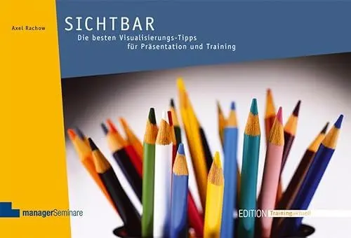 Produktbild: Sichtbar: Die besten Visualisierungs-Tipps für Präsentation und Training (Edition Training aktuell)