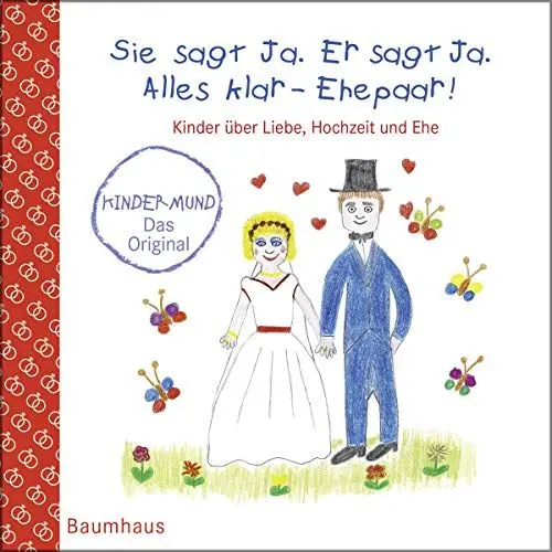 Produktbild: Sie sagt Ja. Er sagt Ja. Alles klar - Ehepaar! - Kinder über Liebe, Hochzeit und die Ehe: Kindermund