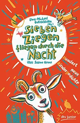 Produktbild: Sieben Ziegen fliegen durch die Nacht Hundert neue Kindergedichte: hrsg. von Uwe-Michael Gutzschhahn