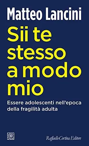 Produktbild: Sii te stesso a modo mio. Essere adolescenti nell'epoca della fragilità adulta (Temi)