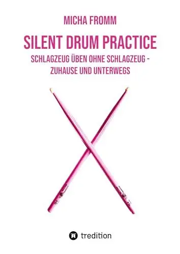 Produktbild: Silent Drum Practice - interaktives Schlagzeugbuch mit 30 Übungen und 38 Videos für Anfänger*innen und Fortgeschrittene: Schlagzeug üben ohne Schlagzeug und ohne Krach - zuhause und unterwegs