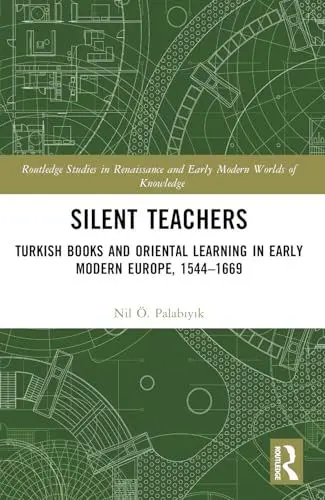 Produktbild: Silent Teachers: Turkish Books and Oriental Learning in Early Modern Europe, 1544-1669 (Routledge Studies in Renaissance and Early Modern Worlds of)