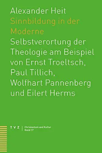 Produktbild: Sinnbildung in der Moderne: Selbstverortung der Theologie am Beispiel von Ernst Troeltsch, Paul Tillich, Wolfhart Pannenberg und Eilert Herms (Christentum und Kultur, Band 17)