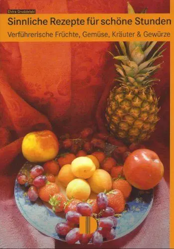 Produktbild: Sinnliche Rezepte für schöne Stunden: Verführerische Früchte, Gemüse, Kräuter & Gewürze