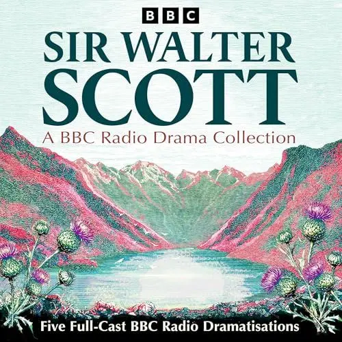 Produktbild: Sir Walter Scott: A BBC Radio Drama Collection: Five Full-Cast BBC Radio Dramatisations including Waverley and Rob Roy