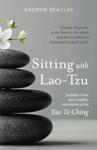 Produktbild: Sitting with Lao-Tzu: Discovering the Power of the Timeless, the Silent, and the Invisible in a Clamorous Modern World