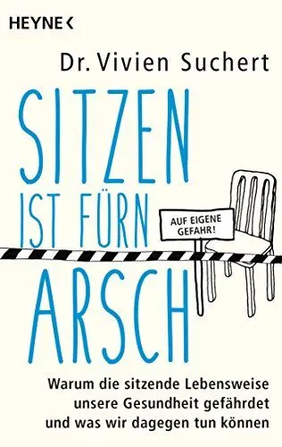 Produktbild: Sitzen ist fürn Arsch: Warum die sitzende Lebensweise unsere Gesundheit gefährdet und was wir dagegen tun können