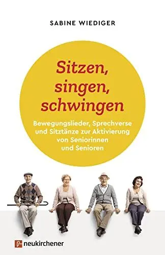 Produktbild: Sitzen, singen, schwingen: Bewegungslieder, Sprechverse und Sitztänze zur Aktivierung von Seniorinnen und Senioren