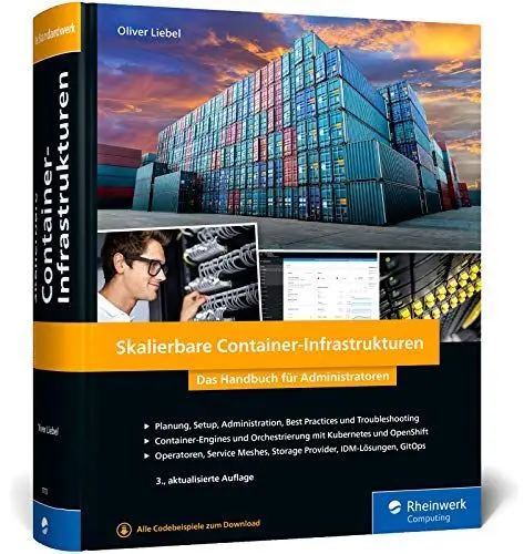 Produktbild: Skalierbare Container-Infrastrukturen: Das Handbuch für Admins u. DevOps-Teams, inkl. Docker und Container-Orchestrierung mit Kubernetes und OpenShift