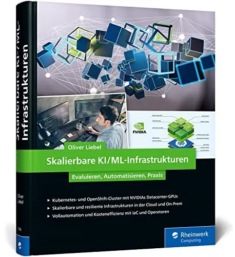 Produktbild: Skalierbare KI/ML-Infrastrukturen: NVIDIA-GPUs in Container-Systemen – Expertenwissen zur Evaluierung, Automatisierung und für die Praxis