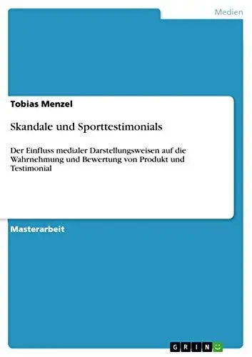 Produktbild: Skandale und Sporttestimonials: Der Einfluss medialer Darstellungsweisen auf die Wahrnehmung und Bewertung von Produkt und Testimonial