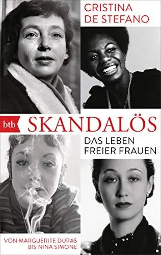 Produktbild: Skandalös: Das Leben freier Frauen. Von Marguerite Duras bis Nina Simone