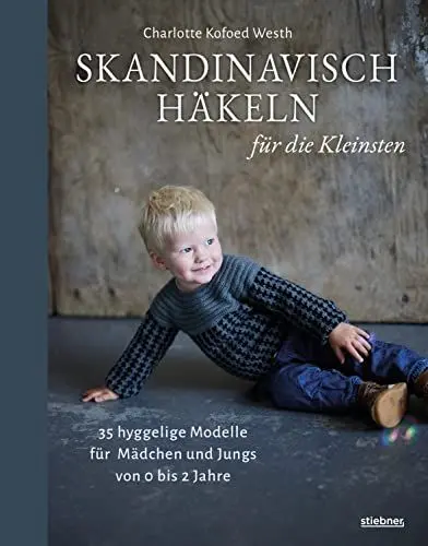Produktbild: Skandinavisch Häkeln für die Kleinsten. 35 hyggelige Modelle für Mädchen und Jungs von 0 bis 2 Jahren. Moderne Babykleidung – Anleitungen für Anfänger:innen und Fortgeschrittene