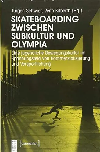 Produktbild: Skateboarding zwischen Subkultur und Olympia: Eine jugendliche Bewegungskultur im Spannungsfeld von Kommerzialisierung und Versportlichung (KörperKulturen)