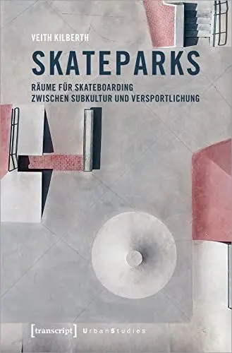 Produktbild: Skateparks: Räume für Skateboarding zwischen Subkultur und Versportlichung (Urban Studies)