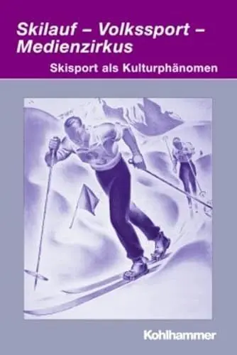 Produktbild: Skilauf - Volkssport - Medienzirkus: Skisport als Kulturphänomen (Irseer Dialoge: Kultur und Wissenschaft interdisziplinär, Band 11)